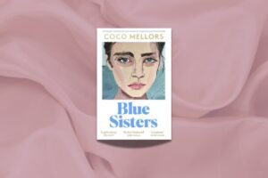 Blue Sisters, by Coco Mellors – The Book Review You Need